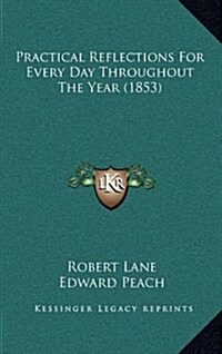 Practical Reflections for Every Day Throughout the Year (1853) (Hardcover)