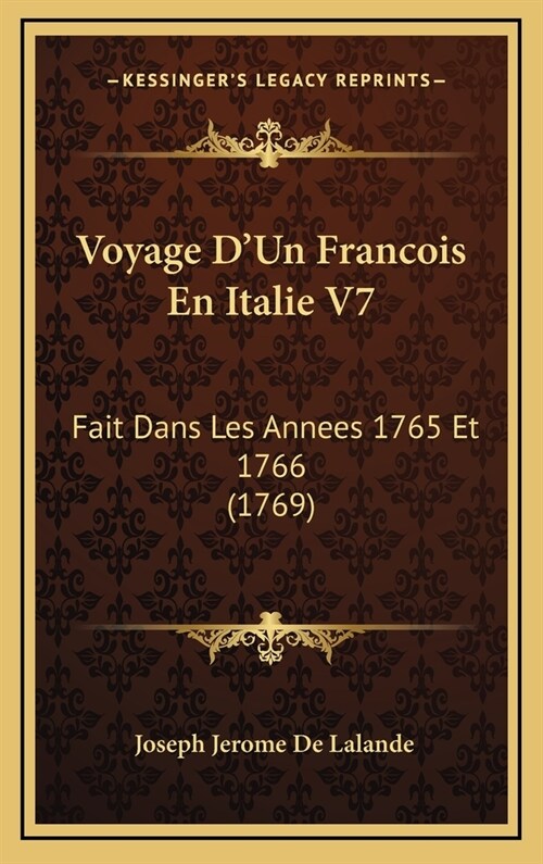 Voyage DUn Francois En Italie V7: Fait Dans Les Annees 1765 Et 1766 (1769) (Hardcover)