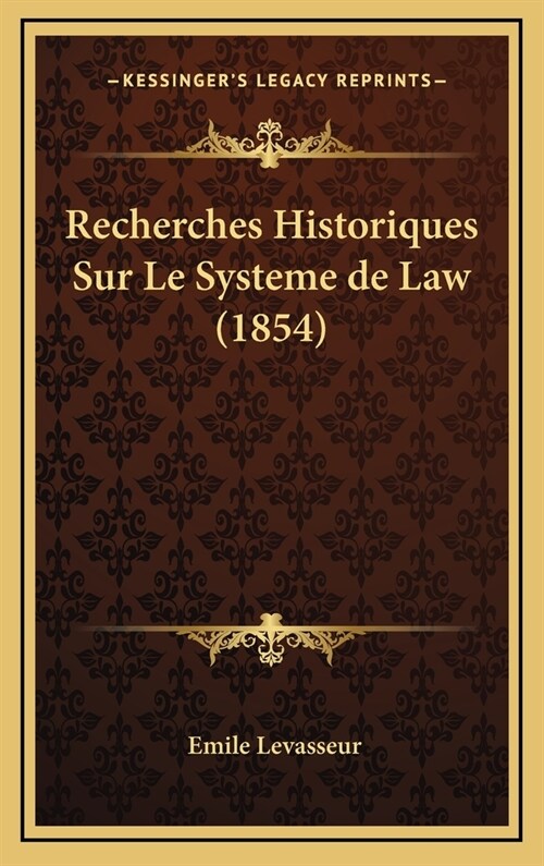 Recherches Historiques Sur Le Systeme de Law (1854) (Hardcover)
