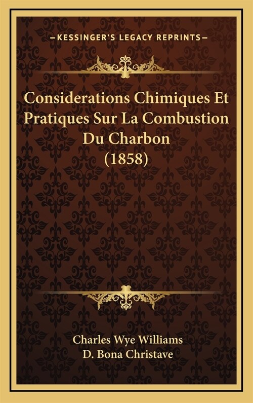 Considerations Chimiques Et Pratiques Sur La Combustion Du Charbon (1858) (Hardcover)