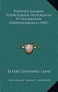 Piirteita Suomen Vuoritoimen Historiasta 19-Vuosisadan Ensipuoliskolla (1907) (Hardcover)