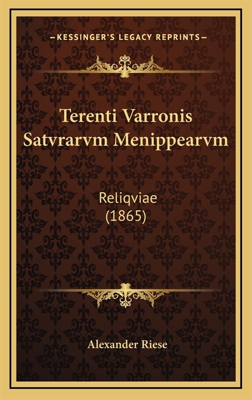 Terenti Varronis Satvrarvm Menippearvm: Reliqviae (1865) (Hardcover)