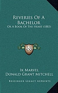 Reveries of a Bachelor: Or a Book of the Heart (1883) (Hardcover)