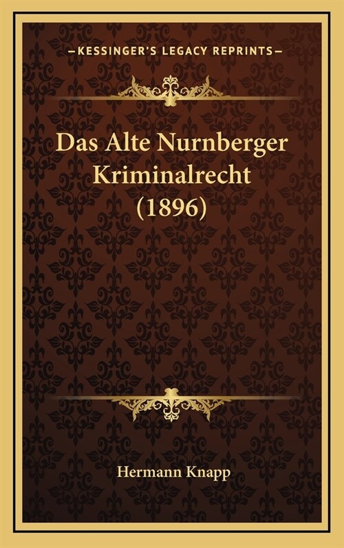 Das Alte Nurnberger Kriminalrecht (1896) (Hardcover)