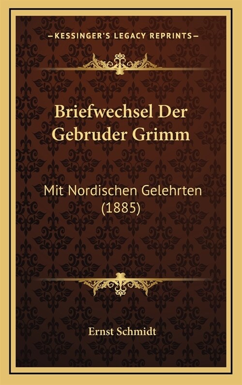 Briefwechsel Der Gebruder Grimm: Mit Nordischen Gelehrten (1885) (Hardcover)