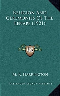Religion and Ceremonies of the Lenape (1921) (Hardcover)
