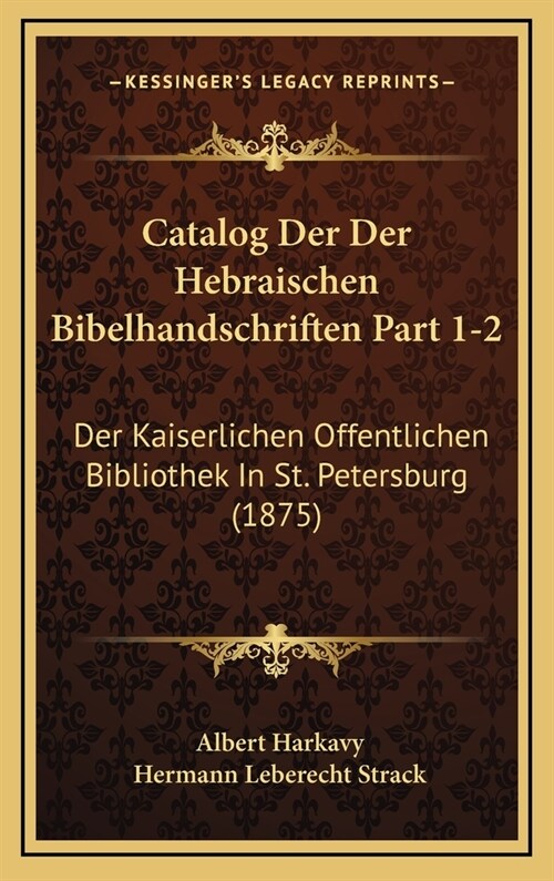 Catalog Der Der Hebraischen Bibelhandschriften Part 1-2: Der Kaiserlichen Offentlichen Bibliothek in St. Petersburg (1875) (Hardcover)