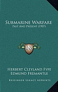 Submarine Warfare: Past and Present (1907) (Hardcover)