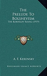 The Prelude to Bolshevism: The Kornilov Rising (1919) (Hardcover)