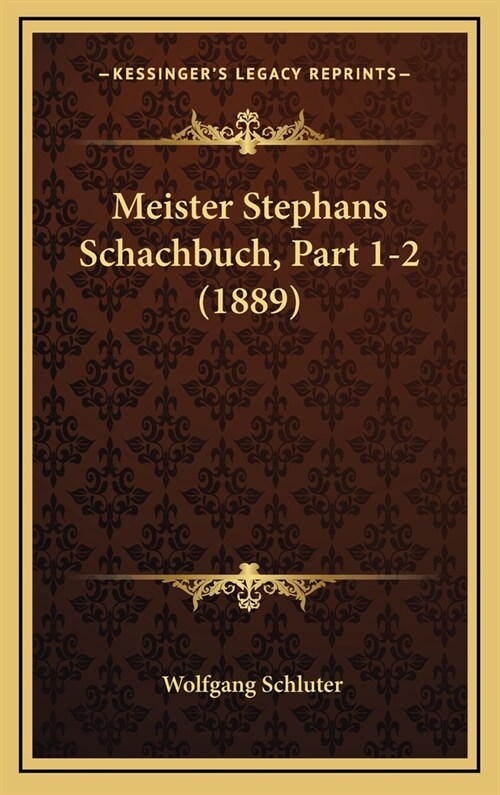 Meister Stephans Schachbuch, Part 1-2 (1889) (Hardcover)