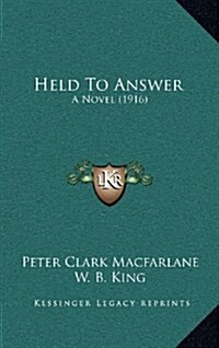 Held to Answer: A Novel (1916) (Hardcover)