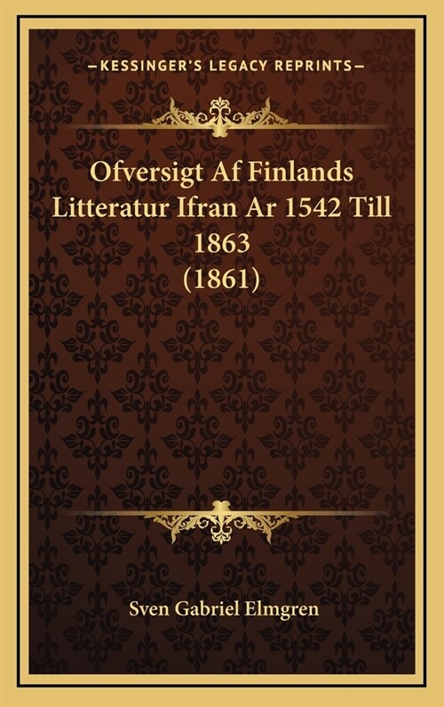 Ofversigt AF Finlands Litteratur Ifran AR 1542 Till 1863 (1861) (Hardcover)