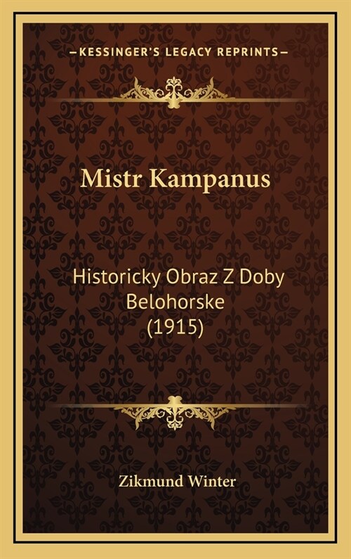 Mistr Kampanus: Historicky Obraz Z Doby Belohorske (1915) (Hardcover)