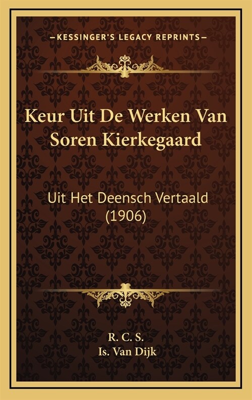 Keur Uit de Werken Van Soren Kierkegaard: Uit Het Deensch Vertaald (1906) (Hardcover)