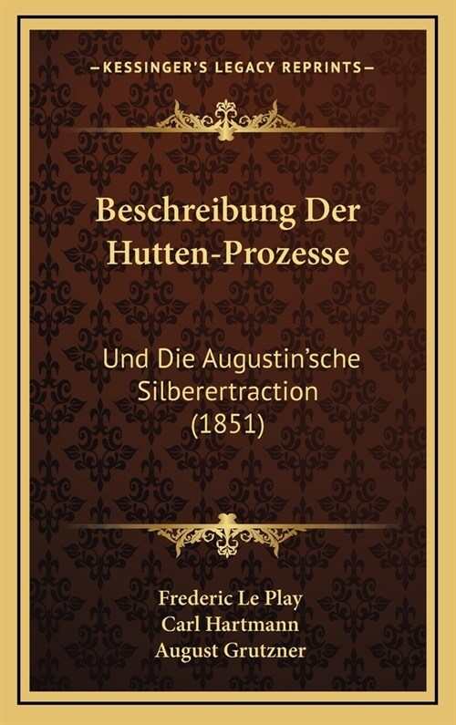 Beschreibung Der Hutten-Prozesse: Und Die Augustinsche Silberertraction (1851) (Hardcover)