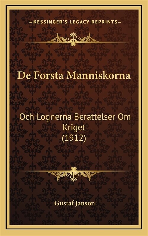 de Forsta Manniskorna: Och Lognerna Berattelser Om Kriget (1912) (Hardcover)