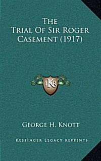 The Trial of Sir Roger Casement (1917) (Hardcover)