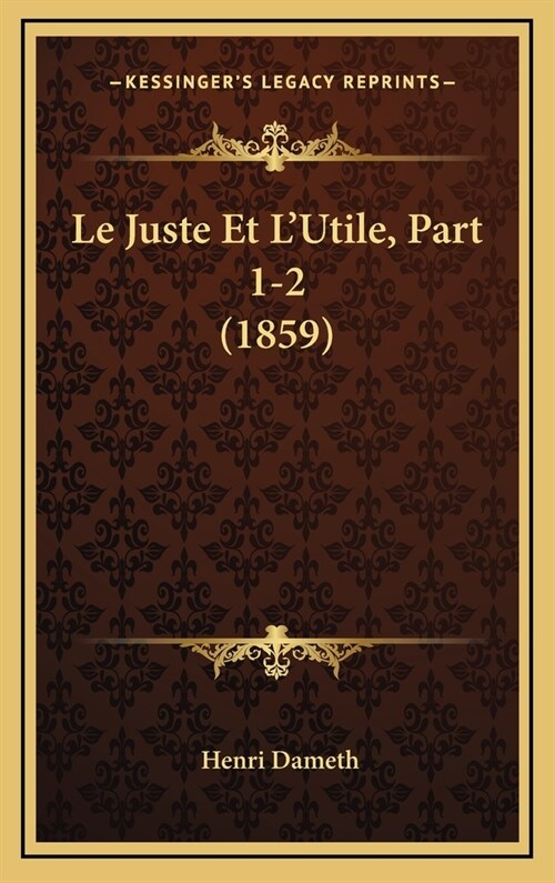 Le Juste Et LUtile, Part 1-2 (1859) (Hardcover)