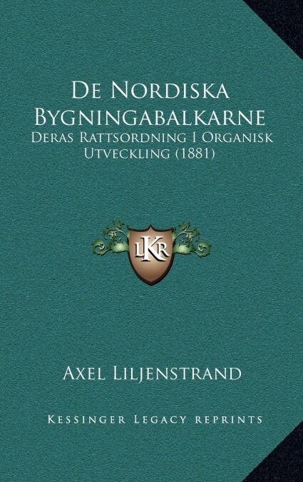de Nordiska Bygningabalkarne: Deras Rattsordning I Organisk Utveckling (1881) (Hardcover)