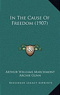 In the Cause of Freedom (1907) (Hardcover)