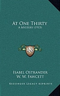 At One Thirty: A Mystery (1915) (Hardcover)