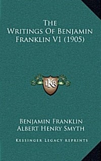 The Writings of Benjamin Franklin V1 (1905) (Hardcover)