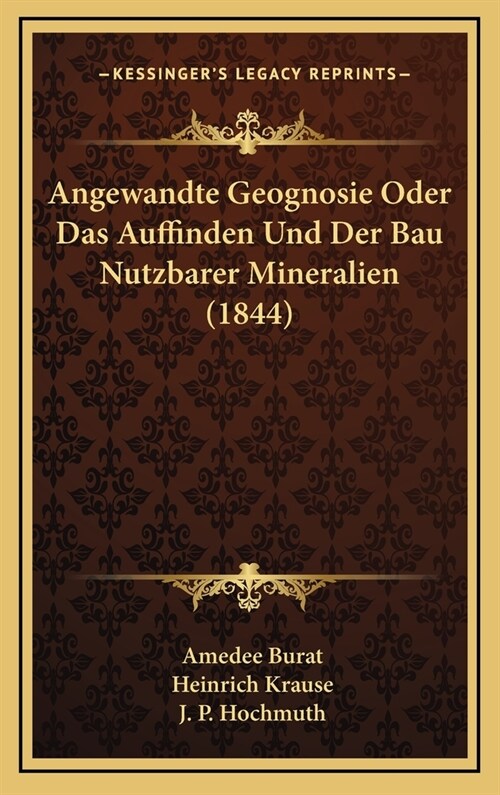 Angewandte Geognosie Oder Das Auffinden Und Der Bau Nutzbarer Mineralien (1844) (Hardcover)