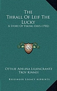 The Thrall of Leif the Lucky: A Story of Viking Days (1902) (Hardcover)