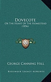 Dovecote: Or the Heart of the Homestead (1856) (Hardcover)