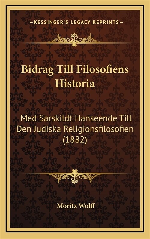 Bidrag Till Filosofiens Historia: Med Sarskildt Hanseende Till Den Judiska Religionsfilosofien (1882) (Hardcover)