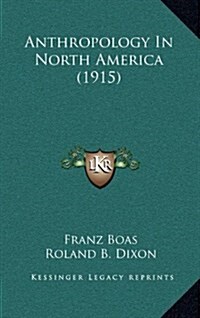 Anthropology in North America (1915) (Hardcover)