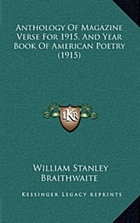 Anthology of Magazine Verse for 1915, and Year Book of American Poetry (1915) (Hardcover)