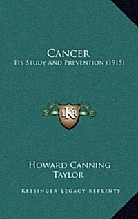 Cancer: Its Study and Prevention (1915) (Hardcover)
