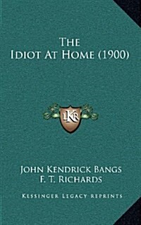 The Idiot at Home (1900) (Hardcover)