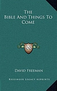 The Bible and Things to Come (Hardcover)