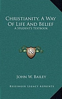 Christianity, a Way of Life and Belief: A Students Textbook (Hardcover)