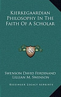 Kierkegaardian Philosophy in the Faith of a Scholar (Hardcover)