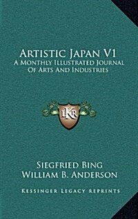 Artistic Japan V1: A Monthly Illustrated Journal of Arts and Industries (Hardcover)