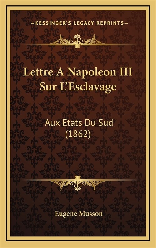 Lettre a Napoleon III Sur LEsclavage: Aux Etats Du Sud (1862) (Hardcover)