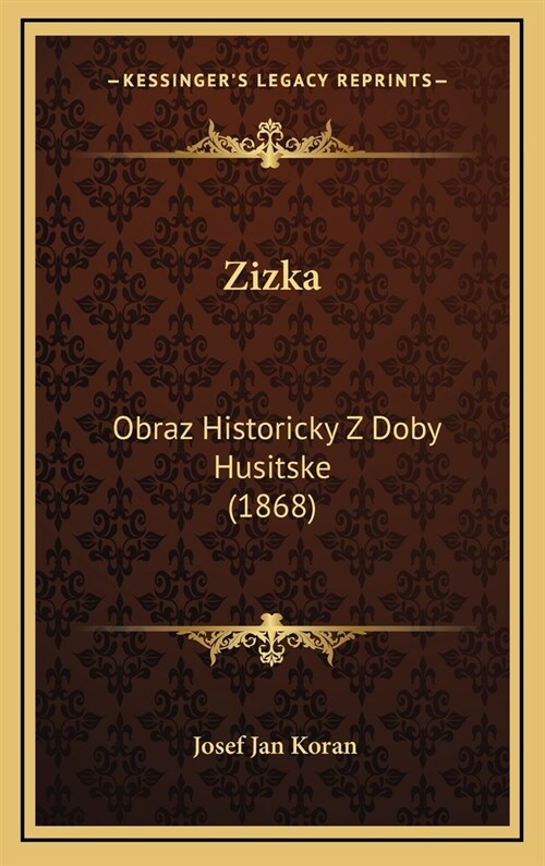 Zizka: Obraz Historicky Z Doby Husitske (1868) (Hardcover)