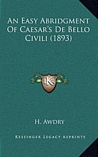 An Easy Abridgment of Caesars de Bello Civili (1893) (Hardcover)