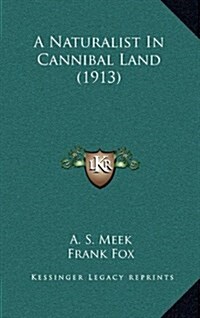 A Naturalist in Cannibal Land (1913) (Hardcover)