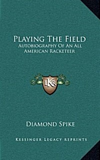 Playing the Field: Autobiography of an All American Racketeer (Hardcover)