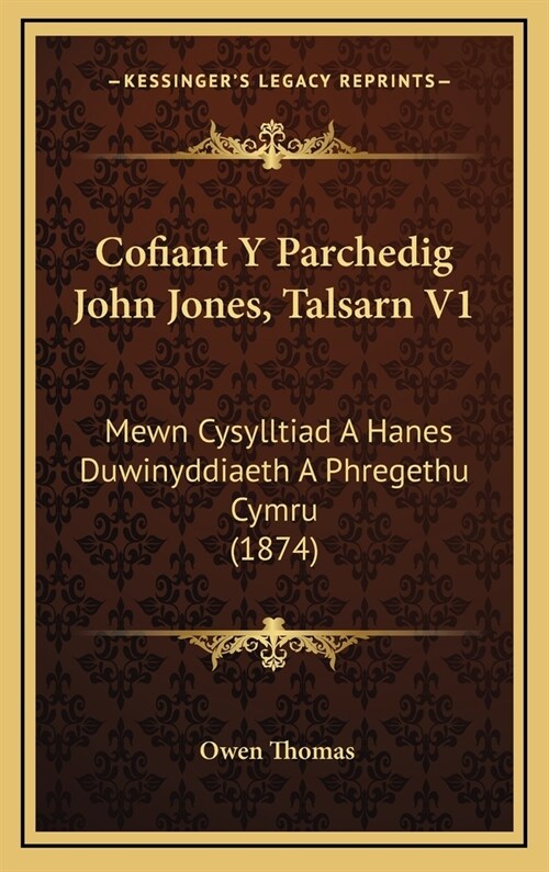 Cofiant y Parchedig John Jones, Talsarn V1: Mewn Cysylltiad a Hanes Duwinyddiaeth a Phregethu Cymru (1874) (Hardcover)