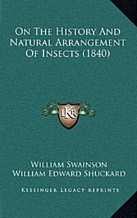 On the History and Natural Arrangement of Insects (1840) (Hardcover)