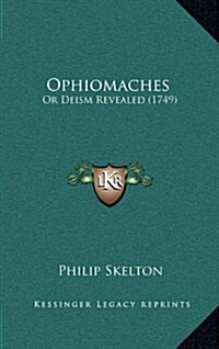 Ophiomaches: Or Deism Revealed (1749) (Hardcover)