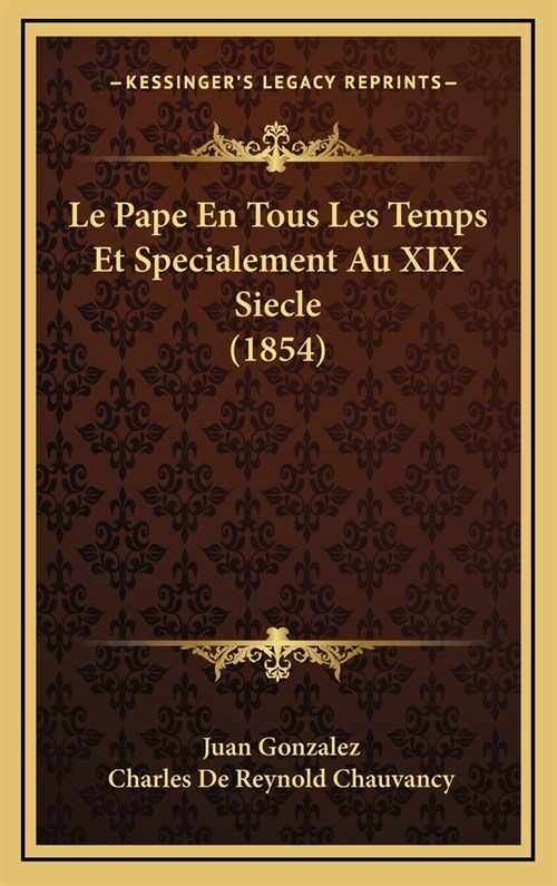 Le Pape En Tous Les Temps Et Specialement Au XIX Siecle (1854) (Hardcover)