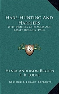 Hare-Hunting and Harriers: With Notices of Beagles and Basset Hounds (1903) (Hardcover)