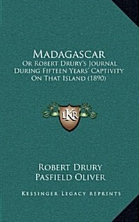 Madagascar: Or Robert Drurys Journal During Fifteen Years Captivity on That Island (1890) (Hardcover)