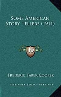 Some American Story Tellers (1911) (Hardcover)